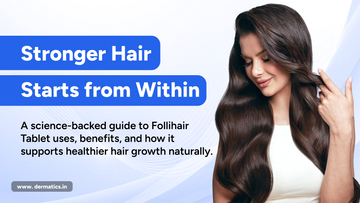Follihair Tablet Usage: Benefits, How It Works and Expert Advice